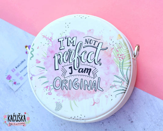 I'm not perfect, I'm original